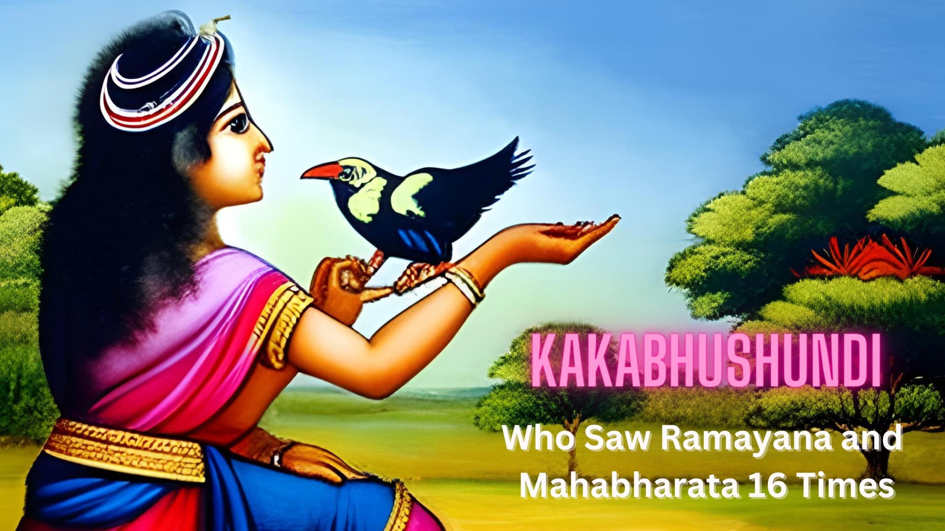 Kakabhushundi: Who Witnessed Mahabharata and Ramayana Multiple Times